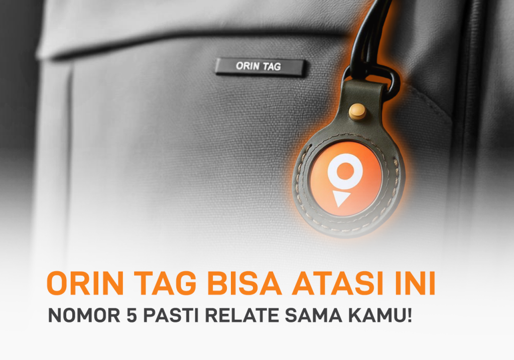 6 Masalah yang Diatasi Orin Tag, Nomor 5 Pasti Relate